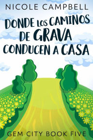 Title: Donde Los Caminos De Grava Conducen A Casa, Author: Nicole Campbell