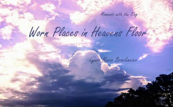 Worn Places in Heavens Floor (Moments with the King, #1)