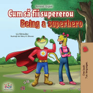 Title: Cum sa fii un supererou Being a Superhero (Romanian English Bedtime Collection), Author: Liz Shmuilov