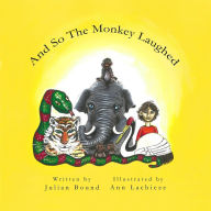 Title: And So The Monkey Laughed (Children's books by Julian Bound and Ann Lachieze), Author: Julian Bound