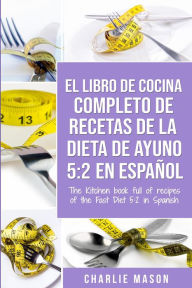 Title: El libro de cocina completo de recetas de la dieta de ayuno 5: 2 en espan~ol/ The kitchen book full of recipes of the fast diet 5: 2 in spanish, Author: Charlie Mason