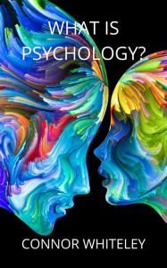 Title: What is Psychology? (An Introductory Series, #0), Author: Connor Whiteley