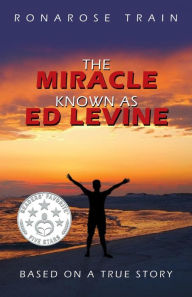 Title: The Miracle Known as Ed Levine, Author: Ronarose Train
