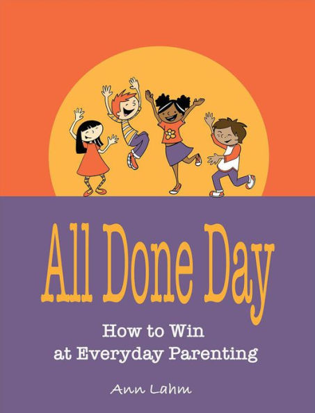 All Done Day: How to Win at Everyday Parenting