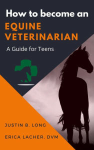 Title: How to Become an Equine Veterinarian, Author: Justin B. Long