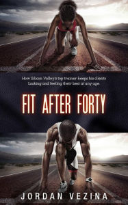 Title: Fit After Forty, Author: Jordan Vezina