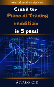 Title: Crea il tuo piano di Trading redditizio in 5 passi, Author: Álvaro Cid