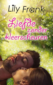 Title: Liefde zonder kleerscheuren, Author: Lily Frank