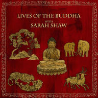 Title: Lives of the Buddha with Sarah Shaw (Buddhist Scholars, #2), Author: Wise Studies