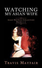 Watching My Asian Wife: Asian Hotwife Collection Books 1-4