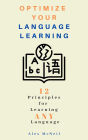 Optimize Your Language Learning: 12 Principles for Learning ANY Language (Language Learning Series, #1)
