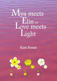 Title: Mya Meets Elin or Love Meets Light, Author: Kate Rouse