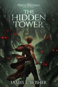 Title: The Hidden Tower (The Portal Wars Saga, #1), Author: James E. Wisher