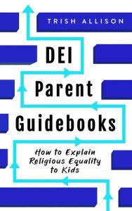 Title: How to Explain Religious Equality to Kids (DEI Parent Guidebooks), Author: Trish Allison