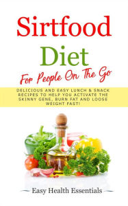 Title: Sirtfood Diet For People On The Go: Delicious and Easy Lunch & Snack Recipes To Help You Activate The Skinny Gene, Burn Fat and Loose Weight Fast! (2, #2), Author: Easy Health Essentials