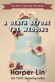 Title: A Death Before the Wedding (A Pink Cupcake Mystery, #10), Author: Harper Lin