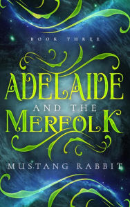 Title: Adelaide and the Merfolk (The Adelaide Series, #3), Author: Mustang Rabbit