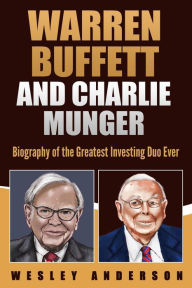 Title: Warren Buffett and Charlie Munger: Biography of the Greatest Investing Duo Ever, Author: Wesley Anderson