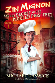 Title: Zin Mignon and the Secret of the Pickled Pigs' Feet, Author: MICHAEL DASWICK