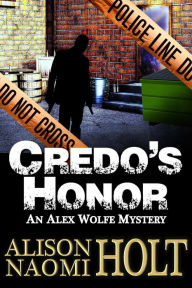 Title: Credo's Honor (Alex Wolfe Mysteries, #6), Author: Alison Naomi Holt