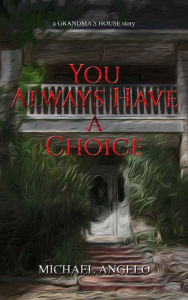 Title: You Always Have a Choice, Author: Michael Angelo