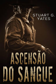 Title: Ascensão do sangue (Unflinching), Author: Stuart G. Yates