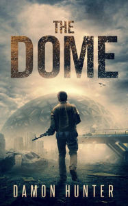 Title: The Dome (Dome Series, #1), Author: Damon Hunter