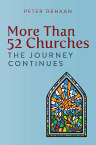 Title: More Than 52 Churches: The Journey Continues (Visiting Churches Series, #3), Author: Peter DeHaan