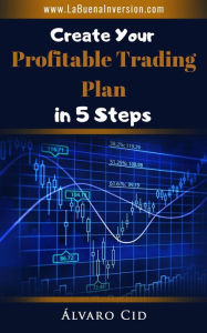 Title: Create Your Profitable Trading Plan in 5 Steps, Author: Álvaro Cid