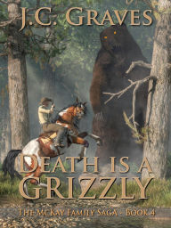 Title: Death is a Grizzly (The McKay Family Saga, #4), Author: J.C. Graves