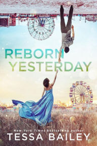 Title: Reborn Yesterday, Author: Tessa Bailey