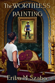 Title: The Worthless Painting, Author: Erika M Szabo