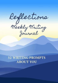 Title: Reflections Weekly Writing Journal: 52 Writing Prompts About You (English Prompts, #1), Author: Alphabet Publishing