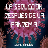 Title: La seducción después de la pandemia, Author: John Danen