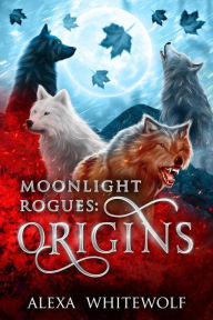 Title: Moonlight Rogues: Origins, Author: Alexa Whitewolf