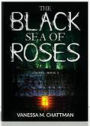 The Black Sea Of Roses: A Novel (Book 1)