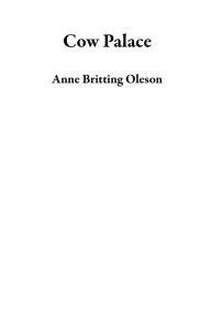 Title: Cow Palace, Author: Anne Britting Oleson