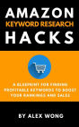 Amazon Keyword Research Hacks: A Blueprint For Finding Profitable Keywords To Boost Your Rankings And Sales (Amazon FBA Marketing)