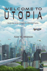 Title: Welcome to Utopia (Utopian Dreams, #1), Author: Alan Atkinson