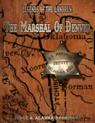 Title: The Marshal of Denver (Legends of the Landrun, #1), Author: Judge Rodriguez