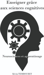 Title: Enseigner grâce aux sciences cognitives, Author: kevin tembouret