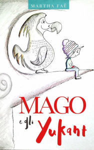 Title: Mago e gli Yukant, Author: Martha Faë