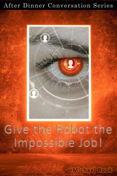 Give the Robot the Impossible Job! (After Dinner Conversation, #18)