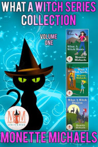 Title: What A Witch Series Collection: Magic and Mayhem Universe, Author: Monette Michaels