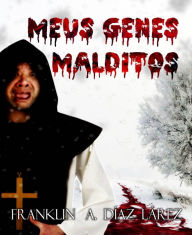 Title: Meus Genes Malditos, Author: Franklin A. Díaz Lárez