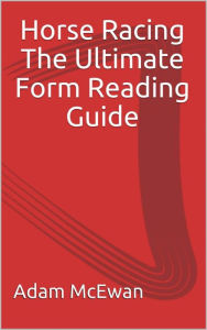 Title: Horse Racing The ultimate form reading guide, Author: Adam McEwan