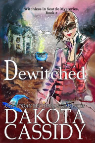 Title: Dewitched (Witchless in Seattle Mysteries, #3), Author: Dakota Cassidy