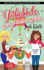 Title: Yuletide Cast of the Iron Skillet (The Cast Iron Skillet Mystery Series, #5.5), Author: Jodi Rath