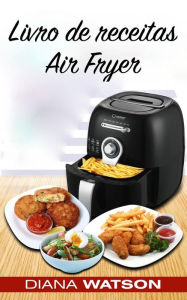 Title: Livro de receitas Air Fryer, Author: Diana Watson