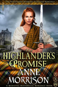 Title: Historical Romance: The Highlander's Promise A Highland Scottish Romance (The Highlands Warring, #3), Author: Anne Morrison